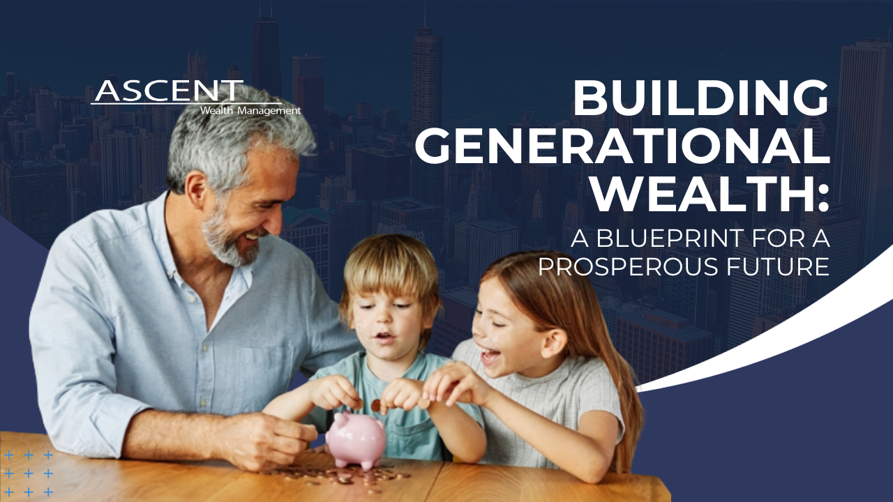 Building Generational Wealth: A Blueprint for a Prosperous Future